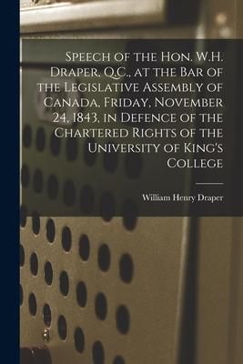 Produktbild: Speech of the Hon. W.H. Draper, Q.C., at the Bar of the Legislative Assembly of Canada, Friday, November 24, 1843, in Defence of the Chartered Rights