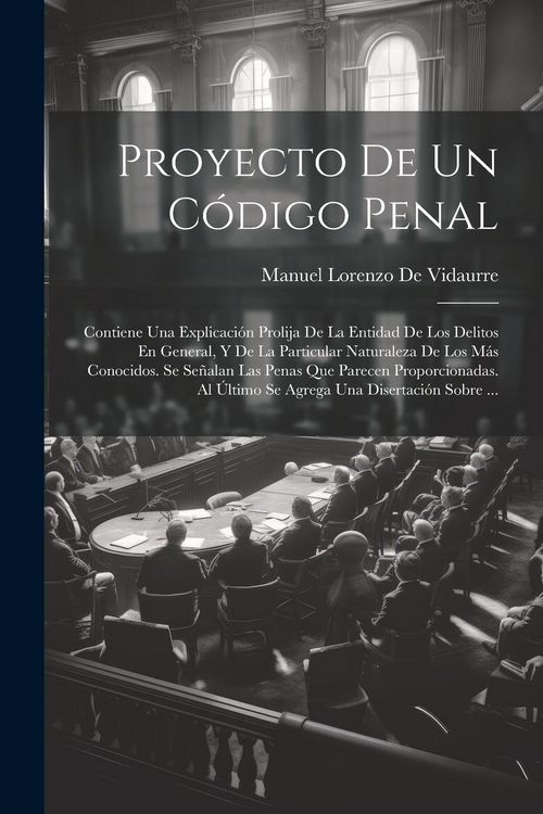 Produktbild: Proyecto De Un C&oacute;digo Penal: Contiene Una Explicaci&oacute;n Prolija De La Entidad De Los Delitos En General, Y De La Particular Naturaleza De Los M&aacute;s Con