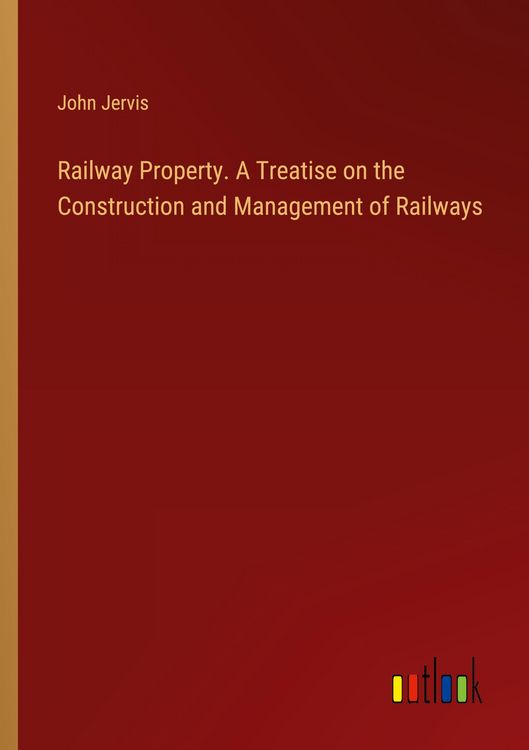 Produktbild: Railway Property. A Treatise on the Construction and Management of Railways