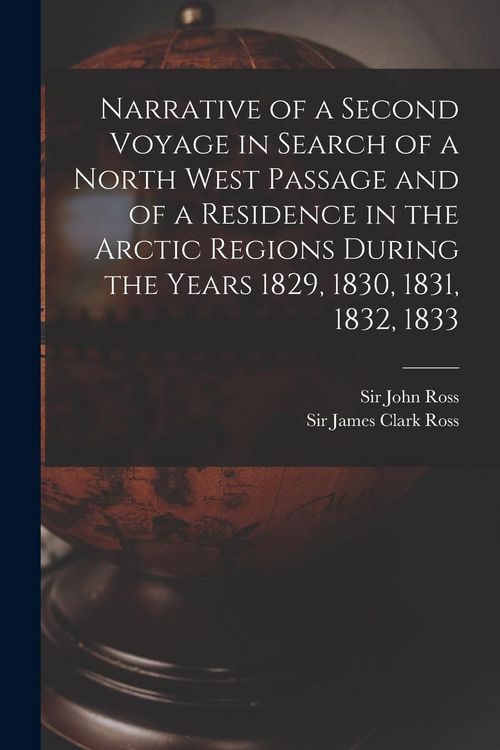 Produktbild: Narrative of a Second Voyage in Search of a North West Passage and of a Residence in the Arctic Regions During the Years 1829, 1830, 1831, 1832, 1833