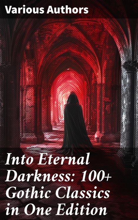 Produktbild: Into Eternal Darkness: 100+ Gothic Classics in One Edition