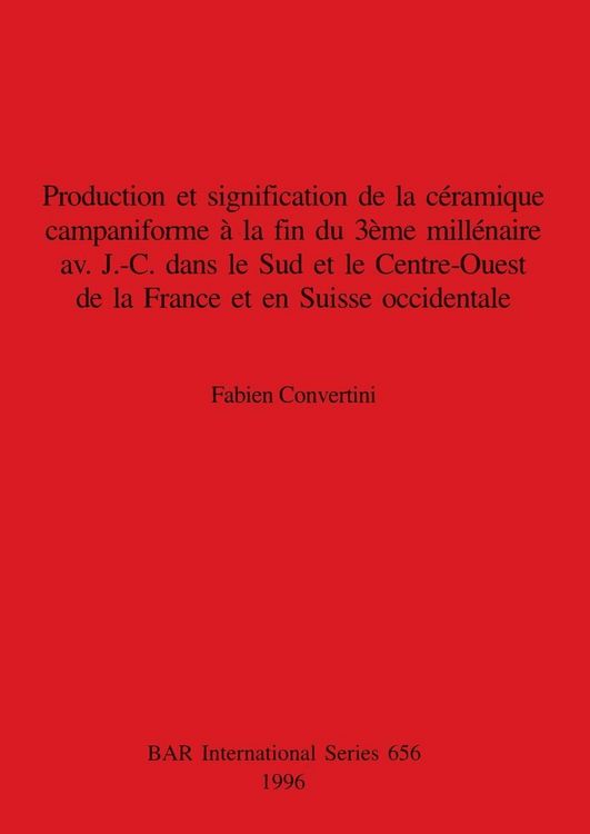 Produktbild: Production et signification de la c&eacute;ramique campaniforme &agrave; la fin du 3&egrave;me mill&eacute;naire av. J.-C. dans le Sud et le Centre-Ouest de la France et en Suiss