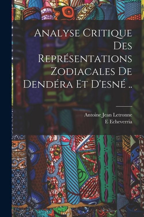 Produktbild: Analyse Critique Des Repr&eacute;sentations Zodiacales De Dend&eacute;ra Et D'esn&eacute; ..