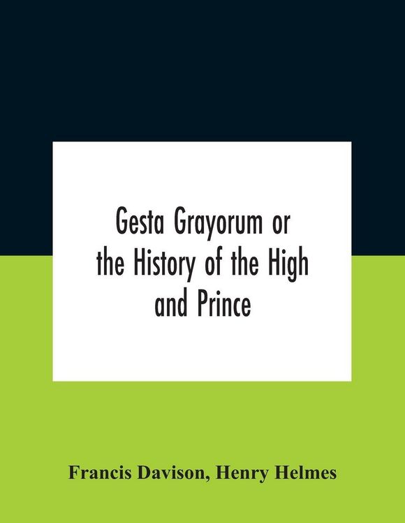 Produktbild: Gesta Grayorum Or The History Of The High And Prince, Henry Prince Of Purpoole, Arch-Duke Of Stapulia And Bernardia, Duke Of High And Nether Holborn,