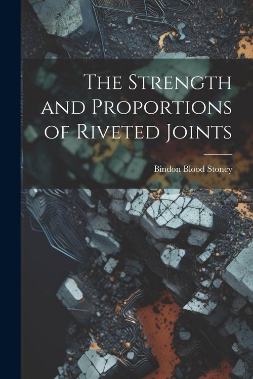 Produktbild: The Strength and Proportions of Riveted Joints