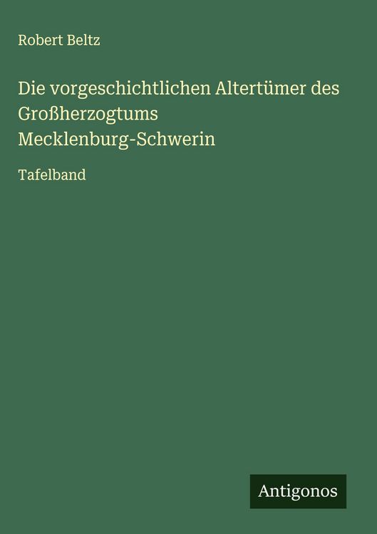 Produktbild: Die vorgeschichtlichen Altert&uuml;mer des Gro&szlig;herzogtums Mecklenburg-Schwerin