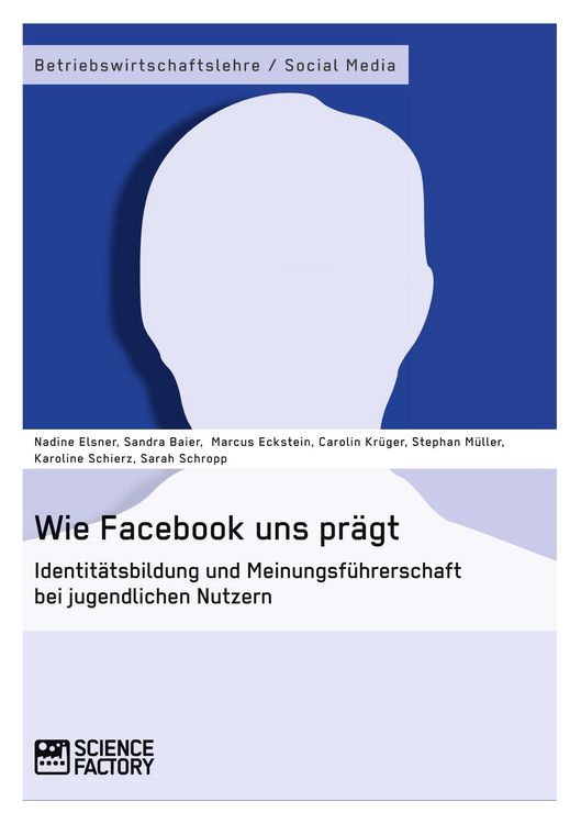 Produktbild: Wie Facebook uns pr&auml;gt. Identit&auml;tsbildung und Meinungsf&uuml;hrerschaft bei jugendlichen Nutzern