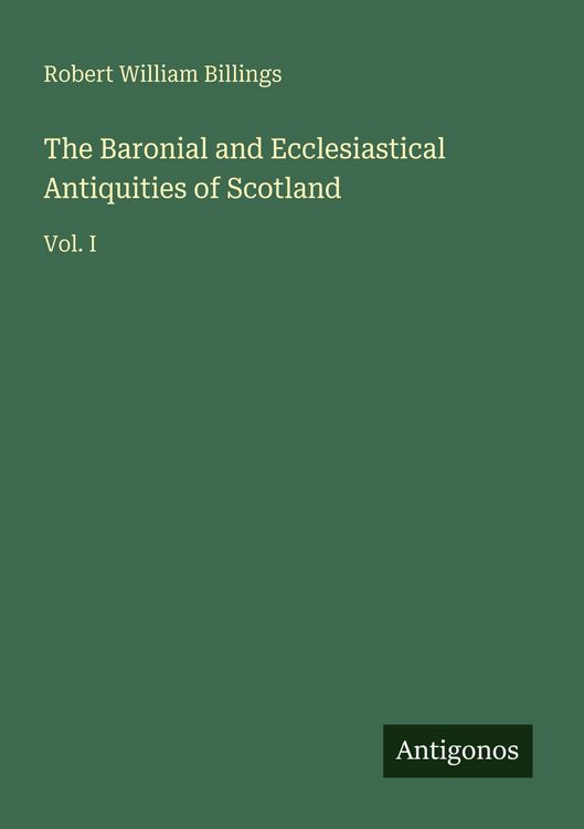 Produktbild: The Baronial and Ecclesiastical Antiquities of Scotland