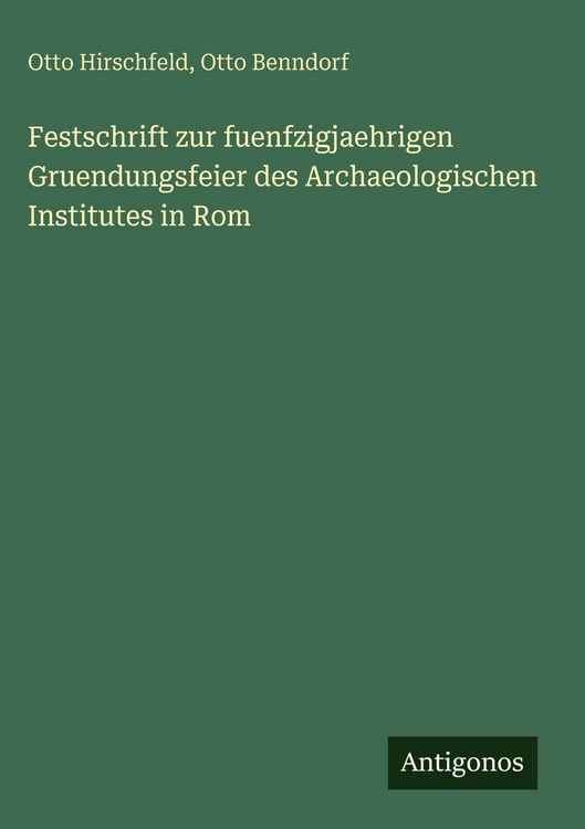 Produktbild: Festschrift zur fuenfzigjaehrigen Gruendungsfeier des Archaeologischen Institutes in Rom