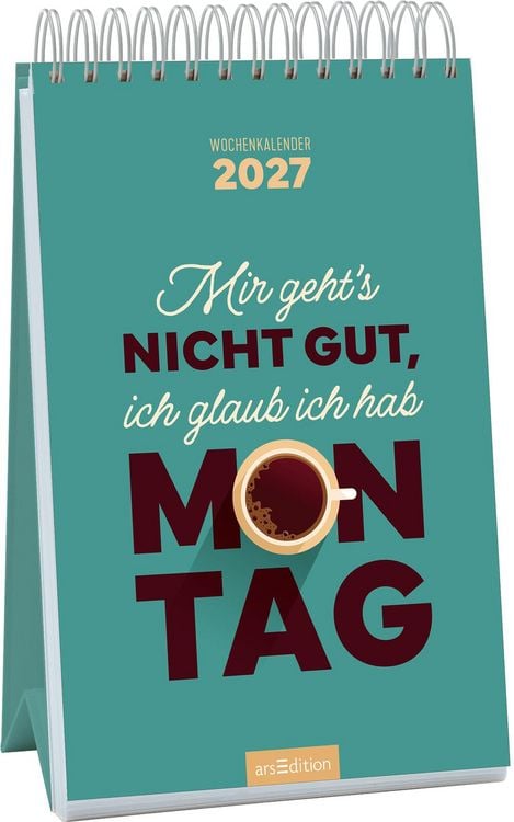 Produktbild: Wochenkalender Mir geht&rsquo;s nicht gut, ich glaub ich hab Montag 2027