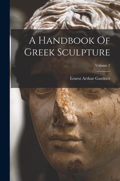 Produktbild: A Handbook Of Greek Sculpture; Volume 2