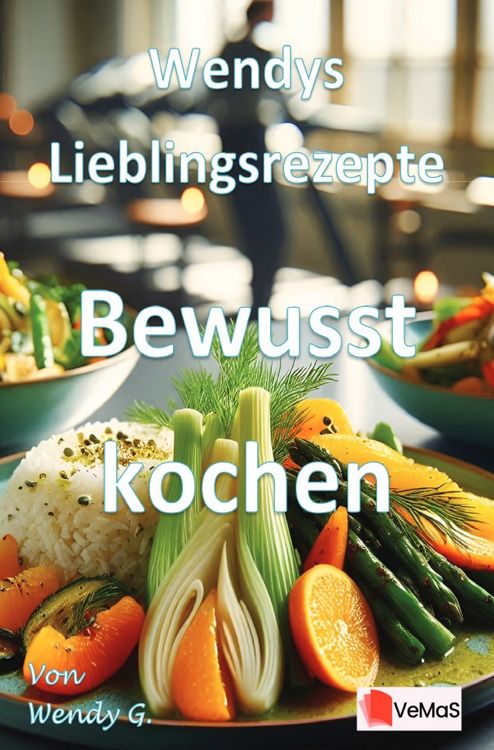 Produktbild: Wendys Lieblingsrezepte - Bewusst kochen