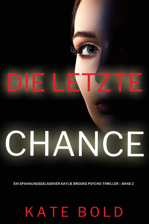 Produktbild: Die letzte Chance (Ein spannungsgeladener Kaylie Brooks Psycho-Thriller - Band 2)