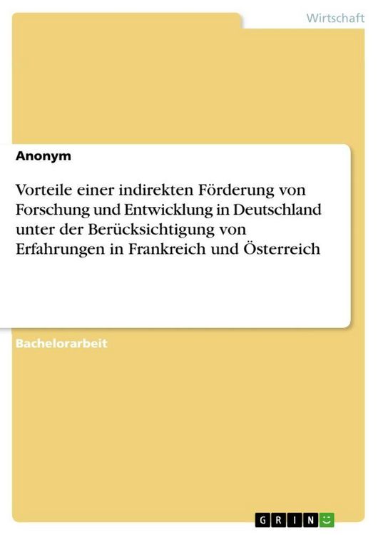 Produktbild: Vorteile einer indirekten F&ouml;rderung von Forschung und Entwicklung in Deutschland unter der Ber&uuml;cksichtigung von Erfahrungen in Frankreich und &Ouml;sterreich