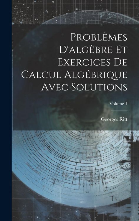 Produktbild: Probl&egrave;mes D'alg&egrave;bre Et Exercices De Calcul Alg&eacute;brique Avec Solutions; Volume 1