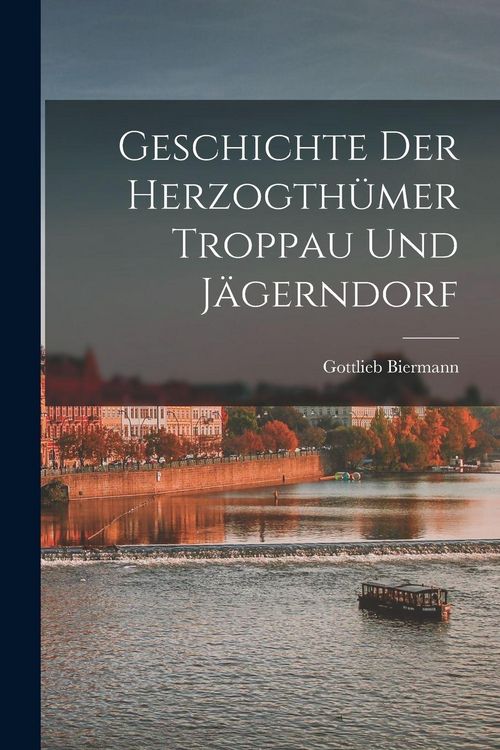 Produktbild: Geschichte Der Herzogth&uuml;mer Troppau Und J&auml;gerndorf