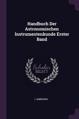 Produktbild: Handbuch Der Astronomischen Instrumentenkunde Erster Band