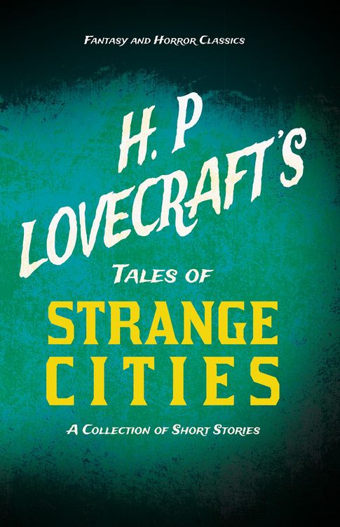 Produktbild: H. P. Lovecraft's Tales of Strange Cities - A Collection of Short Stories (Fantasy and Horror Classics)