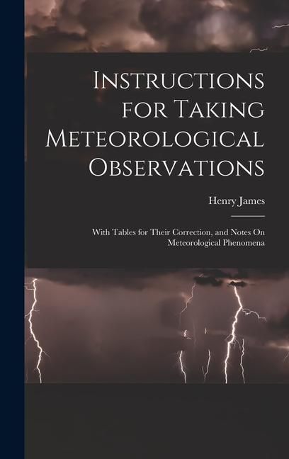 Produktbild: Instructions for Taking Meteorological Observations: With Tables for Their Correction, and Notes On Meteorological Phenomena