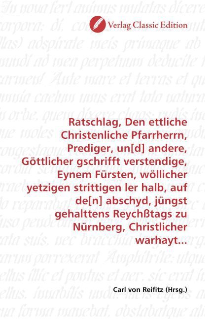 Produktbild: Ratschlag, Den ettliche Christenliche Pfarrherrn, Prediger, un[d] andere, G&ouml;ttlicher gschrifft verstendige, Eynem F&uuml;rsten, w&ouml;llicher yetzigen strittig
