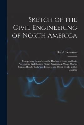 Produktbild: Sketch of the Civil Engineering of North America [microform]: Comprising Remarks on the Harbours, River and Lake Navigation, Lighthouses, Steam-naviga