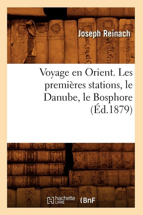 Produktbild: Voyage en Orient. Les premi&egrave;res stations, le Danube, le Bosphore (&Eacute;d.1879)