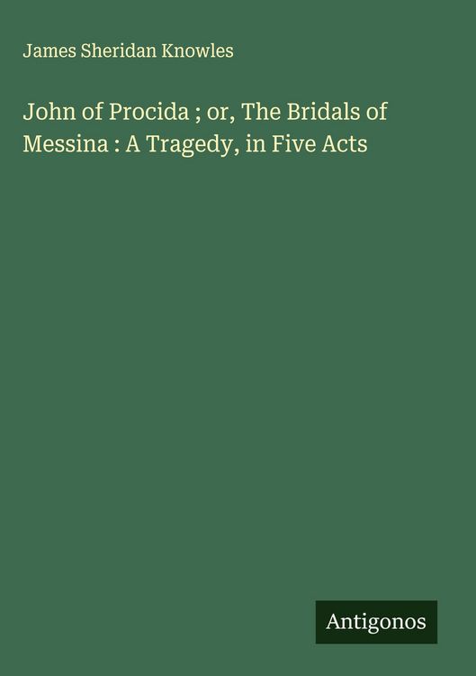 Produktbild: John of Procida ; or, The Bridals of Messina : A Tragedy, in Five Acts