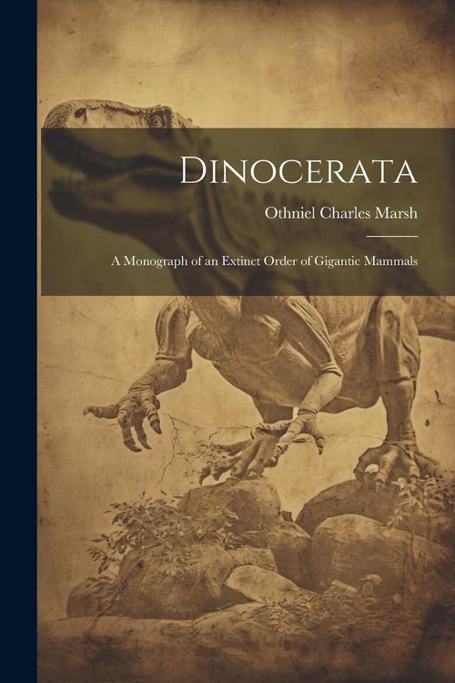 Produktbild: Dinocerata: A Monograph of an Extinct Order of Gigantic Mammals