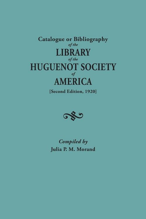 Produktbild: Catalogue or Bibliography of the Library of the Huguenot Society of America (Second Edition, 1920)