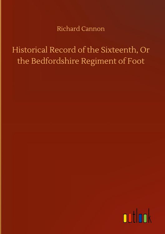 Produktbild: Historical Record of the Sixteenth, Or the Bedfordshire Regiment of Foot