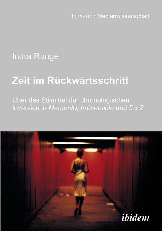 Produktbild: Zeit im R&uuml;ckw&auml;rtsschritt. &Uuml;ber das Stilmittel der chronologischen Inversion in MEMENTO, IRR&Eacute;VERSIBLE und 5 X 2