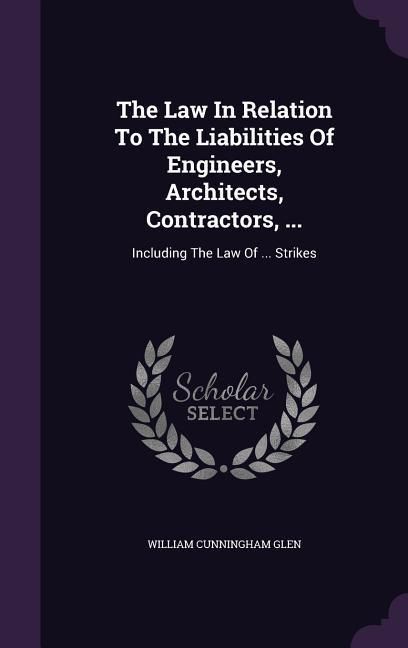 Produktbild: The Law In Relation To The Liabilities Of Engineers, Architects, Contractors, ...