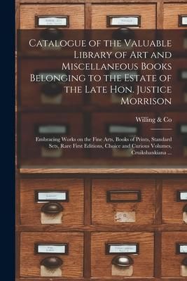 Produktbild: Catalogue of the Valuable Library of Art and Miscellaneous Books Belonging to the Estate of the Late Hon. Justice Morrison [microform]: Embracing Work