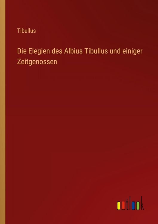 Produktbild: Die Elegien des Albius Tibullus und einiger Zeitgenossen