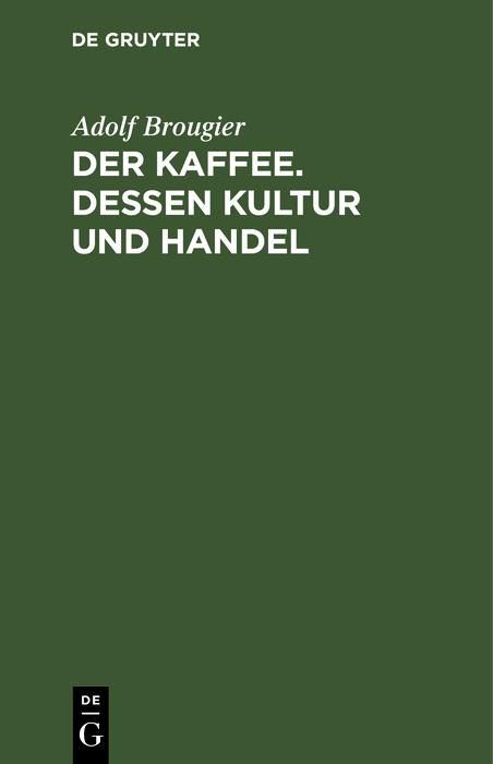 Produktbild: Der Kaffee. Dessen Kultur und Handel