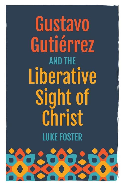 Produktbild: Gustavo Guti&eacute;rrez and the Liberative Sight of Christ
