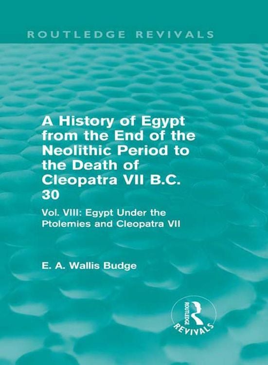 Produktbild: A History of Egypt from the End of the Neolithic Period to the Death of Cleopatra VII B.C. 30 (Routledge Revivals)