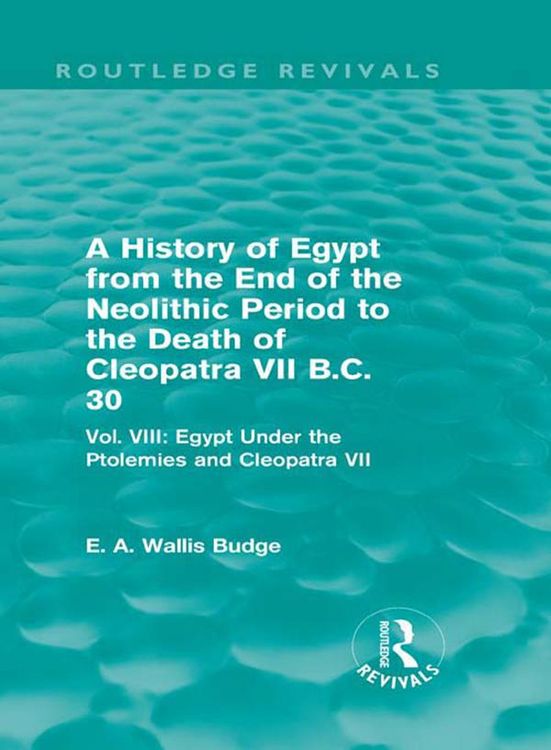 Produktbild: A History of Egypt from the End of the Neolithic Period to the Death of Cleopatra VII B.C. 30 (Routledge Revivals)