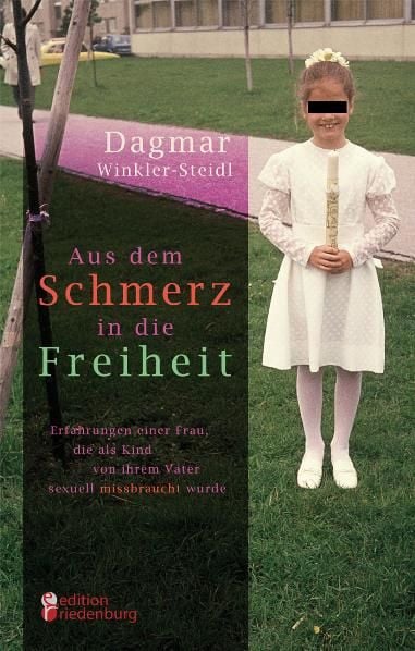 Produktbild: Aus dem Schmerz in die Freiheit - Erfahrungen einer Frau, die als Kind von ihrem Vater sexuell missbraucht wurde