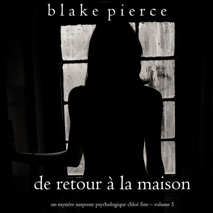 Produktbild: De retour &agrave; la maison (Un myst&egrave;re suspense psychologique Chlo&eacute; Fine &ndash; Volume 5)