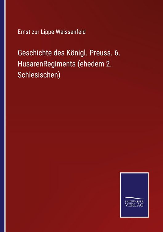Produktbild: Geschichte des K&ouml;nigl. Preuss. 6. HusarenRegiments (ehedem 2. Schlesischen)