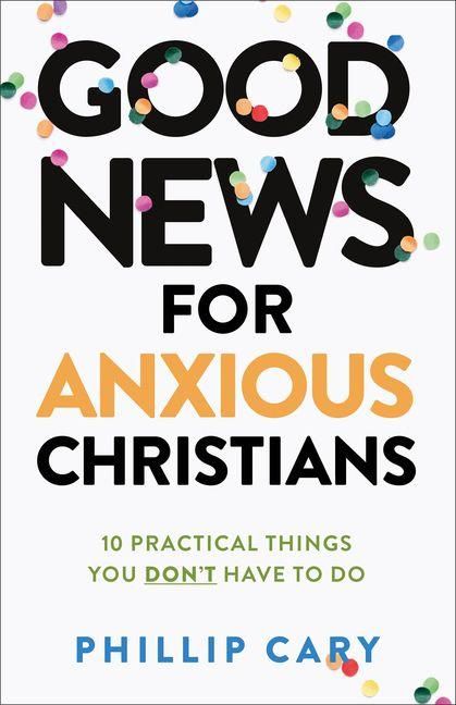 Produktbild: Good News for Anxious Christians, expanded ed. - 10 Practical Things You Don`t Have to Do