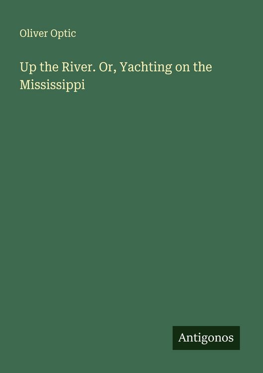 Produktbild: Up the River. Or, Yachting on the Mississippi