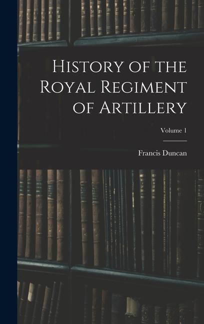 Produktbild: History of the Royal Regiment of Artillery; Volume 1