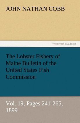 Produktbild: The Lobster Fishery of Maine Bulletin of the United States Fish Commission, Vol. 19, Pages 241-265, 1899
