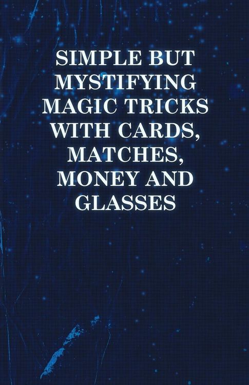 Produktbild: Simple but Mystifying Magic Tricks with Cards, Matches, Money and Glasses