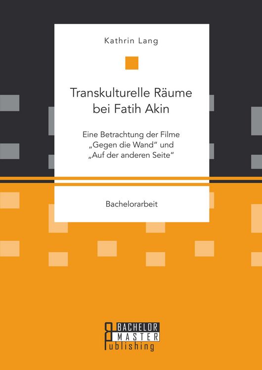Produktbild: Transkulturelle R&auml;ume bei Fatih Akin: Eine Betrachtung der Filme "Gegen die Wand" und "Auf der anderen Seite"