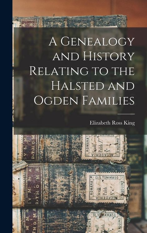 Produktbild: A Genealogy and History Relating to the Halsted and Ogden Families