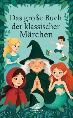 Produktbild: Das Gro&szlig;e Buch der Klassischen M&auml;rchen: Klassische Geschichten f&uuml;r Kinder neu erz&auml;hlt