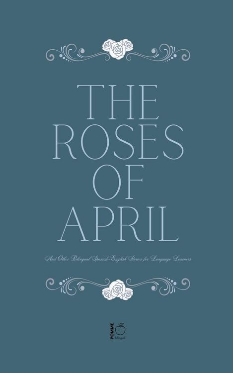 Produktbild: The Roses of April And Other Bilingual Spanish-English Stories for Language Learners
